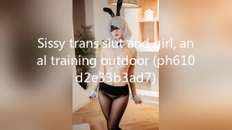 Sissy trans slut and girl, anal training outdoor (ph610d2e33b3ad7)